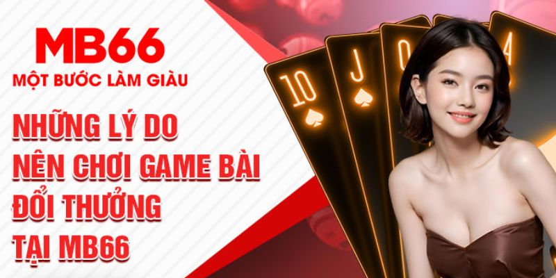 Những lý do thành viên nên tham gia game bài MB66